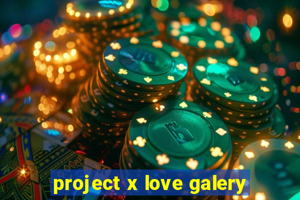 project x love galery